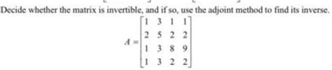 Solved Decide whether the matrix is invertible, and if so, | Chegg.com