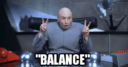 Meme Creator - Funny "Balance" Meme Generator at MemeCreator.org!