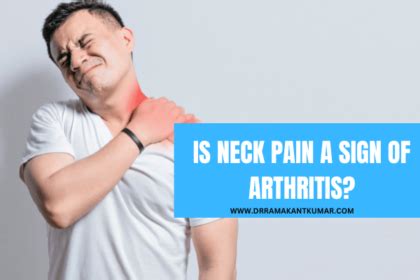 Is Neck Pain Sign of Arthritis – Know the Signs & Symptoms