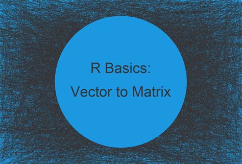 Convert Vector to Matrix in R (Example) | Create Matrices from Arrays