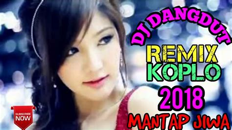 DJ DANGDUT REMIX KOPLO 2018 MANTAP JIWA - YouTube