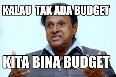 Meme Creator - Funny Kalau tak ada budget Kita bina budget Meme ...