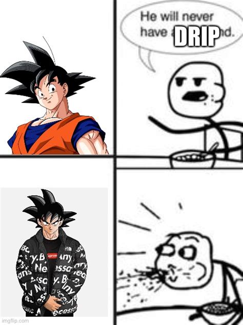 Goku got drip - Imgflip