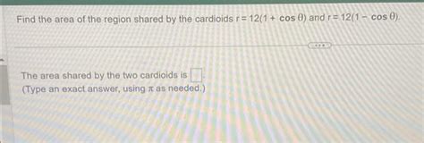 Solved Find the area of the region shared by the cardioids | Chegg.com