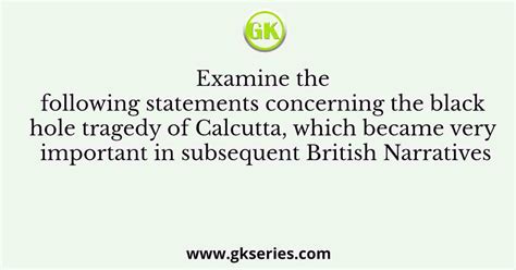 Examine the following statements concerning the black hole tragedy of ...