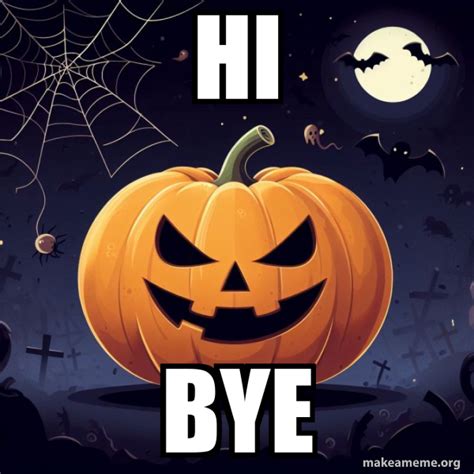 HI BYE - Halloween Pumpkin Meme Generator