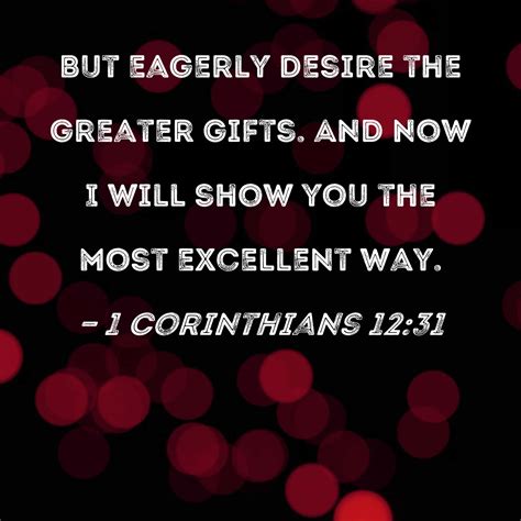 1 Corinthians 12:31 But eagerly desire the greater gifts. And now I ...