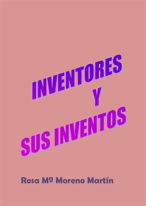 Inventores y sus inventos by Rosa Moreno - Issuu