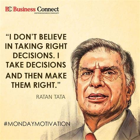 "I Don't believe in taking right decisions. I take decisions and then ...