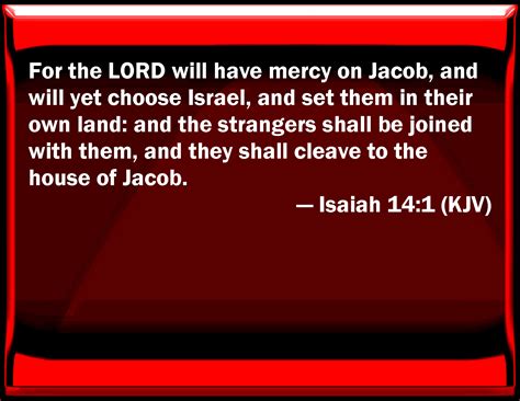 Isaiah 14:1 For the LORD will have mercy on Jacob, and will yet choose ...