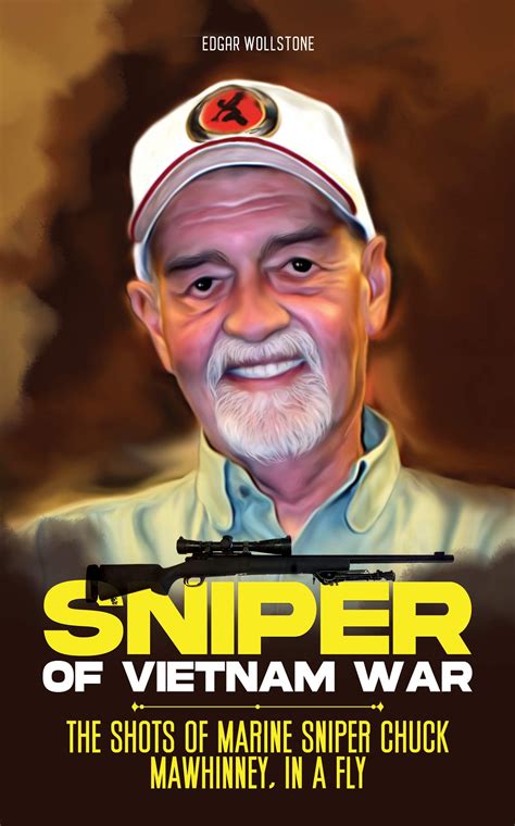 Sniper of Vietnam War: The Shots of Marine Sniper Chuck Mawhinney, In a ...