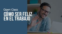 Cómo ser Feliz en el Trabajo