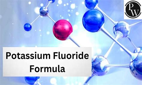 Potassium Fluoride Formula, Structure, Properties, Uses