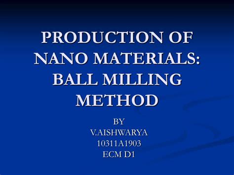 PPT - PRODUCTION OF NANO MATERIALS: BALL MILLING METHOD PowerPoint ...