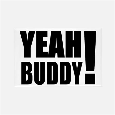 Yeah Buddy Magnets | Yeah Buddy Refrigerator Magnets - CafePress