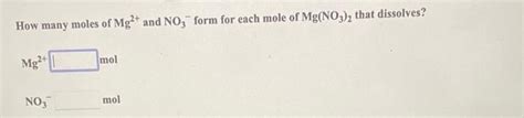 Solved How many moles of Mg2+ and NO3−form for each mole of | Chegg.com