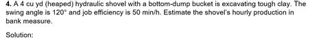 Solved 4. A 4 cu yd (heaped) hydraulic shovel with a | Chegg.com