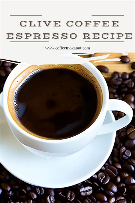 Clive Coffee Espresso Recipe: Smooth, Bold, and Perfectly Balanced