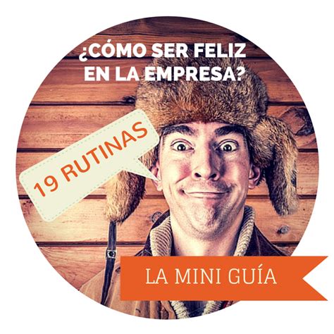 ¿Cómo ser feliz en el trabajo en 19 rutinas? Guía definitiva