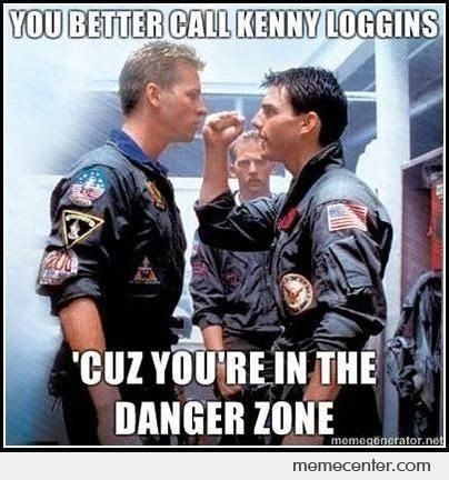 Highway to the danger zone I'll take you Ridin' into the danger zone ...