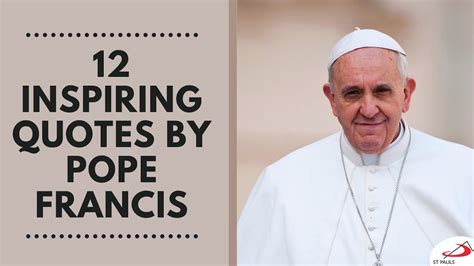 12 Inspiring Quotes by Pope Francis - YouTube