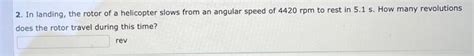 Solved 2. In landing, the rotor of a helicopter slows from | Chegg.com