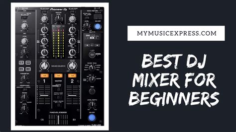 The Best DJ Mixer for Beginners: Reviews and Buying Guide