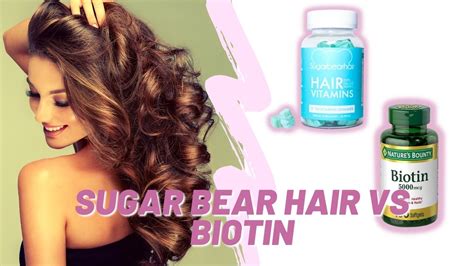 Sugar Bear Hair Vs Biotin: Which Vitamin Supplement Is Best For You ...