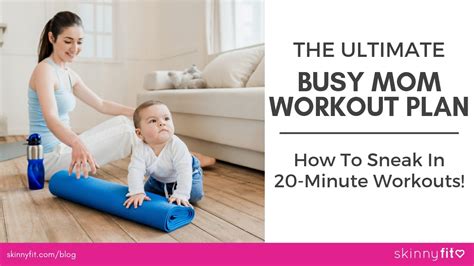 The Ultimate Busy Mom Workout Plan: How To Sneak In 20 Minute Workouts ...