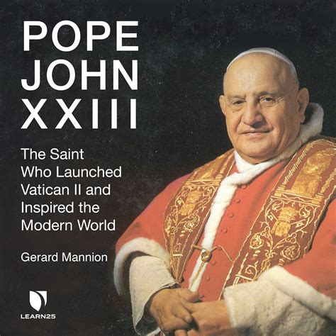 Pope John XXIII: The Saint Who Launched Vatican II and Inspired the ...