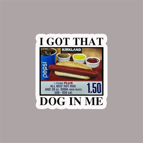 I Got That Dog in Me Sticker, Dank Meme Sticker, Costco Hot Dog Sticker ...