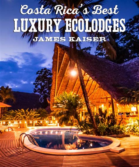 Best Luxury Eco Lodges in Costa Rica, 2024 Guide • James Kaiser