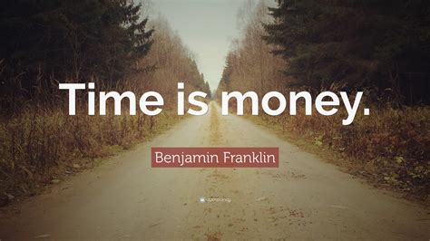 Benjamin Franklin Quote: “Time is money.”