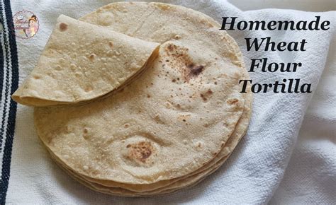 Homemade Soft and 100% Whole Wheat Flour Tortillas - Aaichi Savali