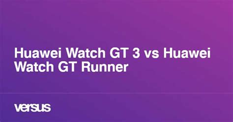 Huawei Watch GT 3 vs Huawei Watch GT Runner: What is the difference?