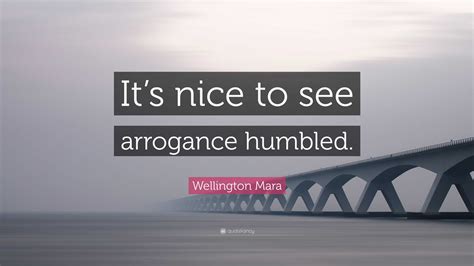 Wellington Mara Quote: “It’s nice to see arrogance humbled.”