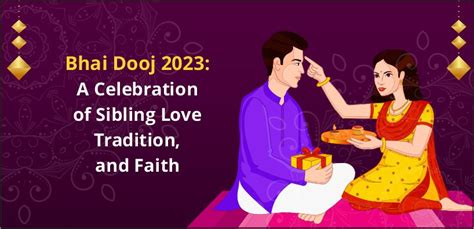 Bhai Dooj 2023: A Celebration of Sibling Love, Tradition, and Faith