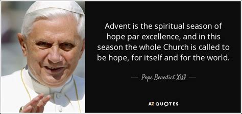 Pope Benedict XVI quote: Advent is the spiritual season of hope par ...