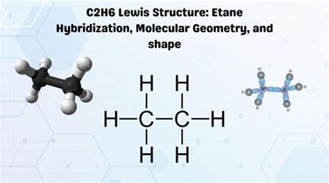 C2H6 lewis structure: Etane Hybridization, Molecular Geometry and shape