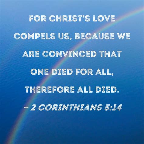 2 Corinthians 5:14 For Christ's love compels us, because we are ...