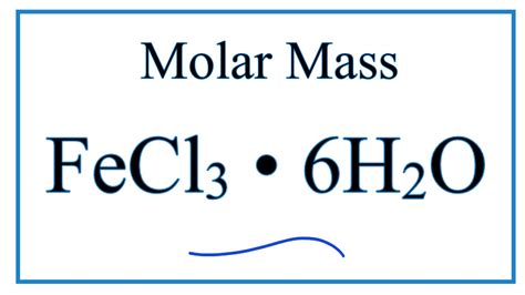 Molar Mass / Molecular Weight of FeCl3 . 6H2O - YouTube