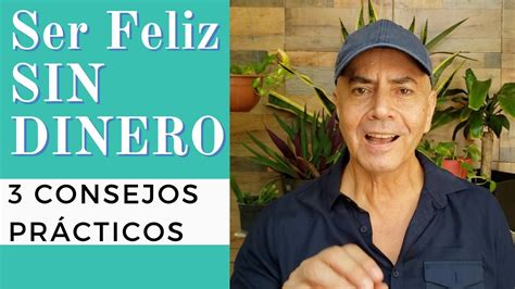 3 Consejos para SER FELIZ SIN DINERO - YouTube