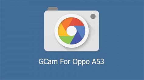 [Google Camera] Download GCam APK for Oppo A53 - Latest Mobile FAQ