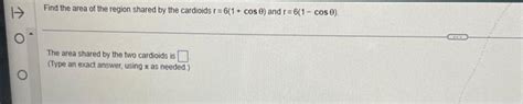 Solved Find the area of the region shared by the cardioids | Chegg.com
