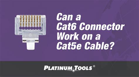 Can a Cat6 connector work on a Cat5e cable? - Platinum Tools®