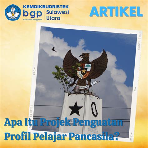 Apa Itu Projek Penguatan Profil Pelajar Pancasila? – BGP Sulawesi Utara