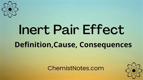 Inert Pair Effect: Definition, cause, examples - Chemistry Notes