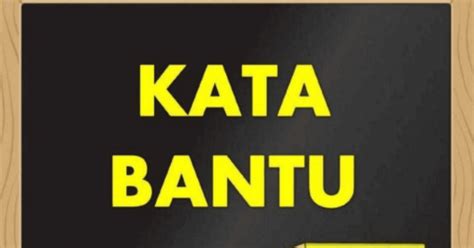 Kata Bantu: Jenis & Contoh Ayat