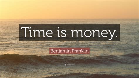 Benjamin Franklin Quote: “Time is money.” (12 wallpapers) - Quotefancy