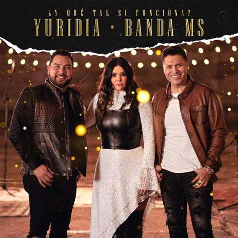 ¿Y Qué Tal Si Funciona? by Yuridia & Banda MS de Sergio Lizárraga - Pandora